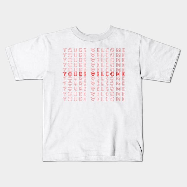 You're Welcome Kids T-Shirt by GMAT